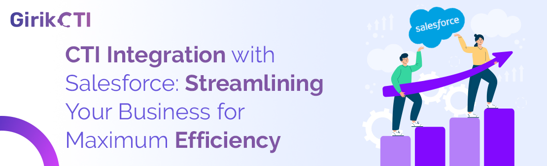 CTI Integration with Salesforce: Streamlining Your Business for Maximum Efficiency