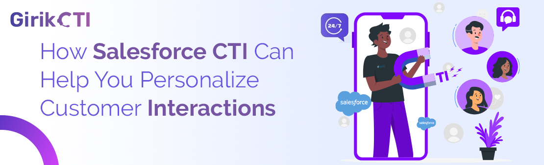 How Salesforce CTI Can Help You Personalize Customer Interactions