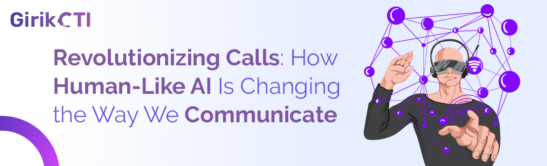 Revolutionizing Calls: How Human-Like AI Is Changing the Way We Communicate