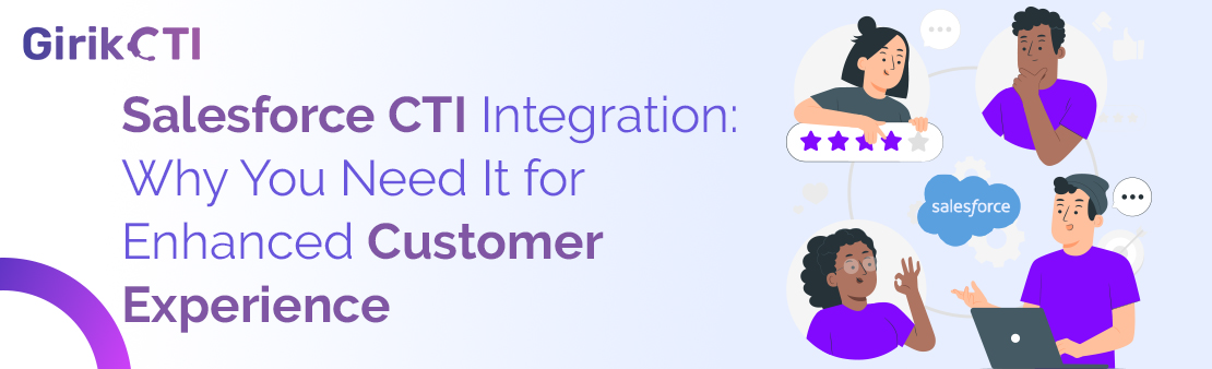 Salesforce CTI Integration: Why You Need It for Enhanced Customer Experience