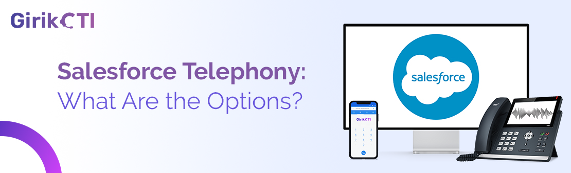 Salesforce Telephony: What Are the Options?