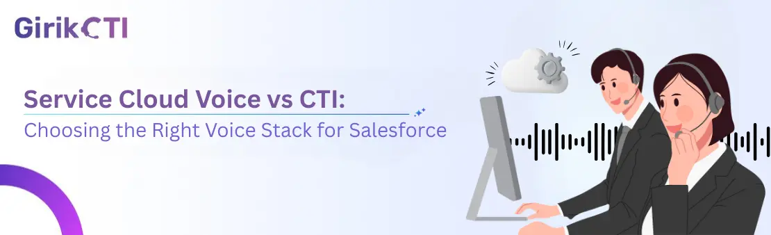 Service Cloud Voice vs CTI: What Enterprises Actually Need