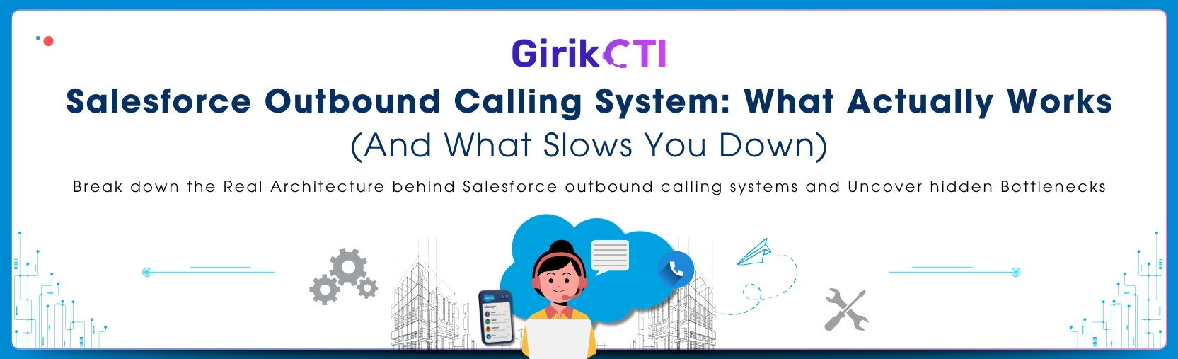 Salesforce Outbound Calling System: Architecture, Tools & Bottlenecks